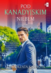 Pod kanadyjskim niebem. Autor: Kasprzyk Małgorzata. Dobreksiazki.pl Okładka książki Pod kanadyjskim niebem