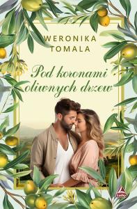 Pod koronami oliwnych drzew. Autor: Tomala Weronika. Dobreksiazki.pl Okładka książki Pod koronami oliwnych drzew