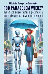 Pod parasolem wiedzy. Dynamika edukacyjnego.... Autor: Elżbieta Perzycka-Borowska. Dobreksiazki.pl Okładka książki Pod parasolem wiedzy. Dynamika edukacyjnego...