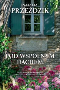 Pod wspólnym dachem. Autor: Przeździk Natalia. Dobreksiazki.pl Okładka książki Pod wspólnym dachem
