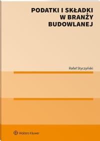 Podatki i składki w branży budowlanej. Autor: Styczyński Rafał. Dobreksiazki.pl Okładka książki Podatki i składki w branży budowlanej