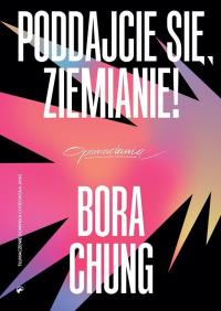 Poddajcie się, Ziemianie!. Autor: Chung Bora. Dobreksiazki.pl Okładka książki Poddajcie się, Ziemianie!