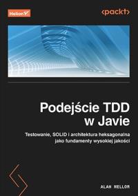 Podejście TDD w Javie. Testowanie, SOLID i architektura heksagonalna jako fundamenty wysokiej jakości. Autor: Alan Mellor. Dobreksiazki.pl Okładka książki Podejście TDD w Javie. Testowanie, SOLID i architektura heksagonalna jako fundamenty wysokiej jakości