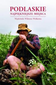 Podlaskie. Najpiękniejsze miejsca. Wędrówki.... Autor: Piotr Brysacz, Kalinowski Andrzej. Dobreksiazki.pl Okładka książki Podlaskie. Najpiękniejsze miejsca. Wędrówki...