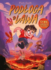Podłoga to lawa. Eryk zdobywca światów. Autor: Borlik Piotr. Dobreksiazki.pl Okładka książki Podłoga to lawa. Eryk zdobywca światów