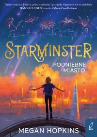 Podniebne miasto. Starminster. Autor: Hopkins Megan. Dobreksiazki.pl Okładka książki Podniebne miasto. Starminster
