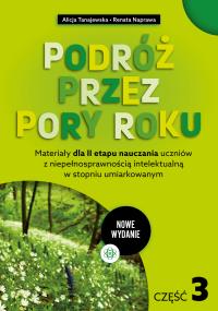 Podróż przez pory roku część 3 nowe wydanie Materiały dla II etapu nauczania uczniów z niepełnosprawnością intelektualną w stopniu umiarkowanym. Autor: Alicja Tanajewska, Naprawa Renata. Dobreksiazki.pl Okładka książki Podróż przez pory roku część 3 nowe wydanie Materiały dla II etapu nauczania uczniów z niepełnosprawnością intelektualną w stopniu umiarkowanym