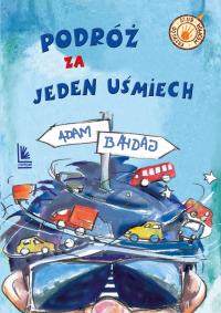 Podróż za jeden uśmiech. Autor: Bahdaj Adam. Dobreksiazki.pl Okładka książki Podróż za jeden uśmiech