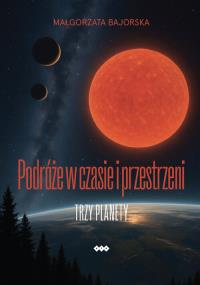 Podróże w czasie i przestrzeni. Autor: Bajorska Małgorzata. Dobreksiazki.pl Okładka książki Podróże w czasie i przestrzeni
