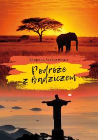 Podróże z Badziczem. Autor: Szydłowska Barbara. Dobreksiazki.pl Okładka książki Podróże z Badziczem