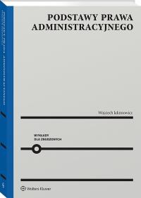 Podstawy prawa administracyjnego. Wykłady dla znudzonych. Autor: Jakimowicz Wojciech. Dobreksiazki.pl Okładka książki Podstawy prawa administracyjnego. Wykłady dla znudzonych