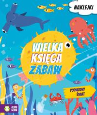 Podwodny świat Wielka księga zabaw - uszkodzone. Autor: Opracowanie zbiorowe. Dobreksiazki.pl Okładka książki Podwodny świat Wielka księga zabaw - uszkodzone