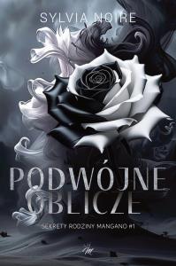 Podwójne oblicze. Sekrety rodziny Mangano. Tom 1. Autor: Sylvia Noire. Dobreksiazki.pl Okładka książki Podwójne oblicze. Sekrety rodziny Mangano. Tom 1
