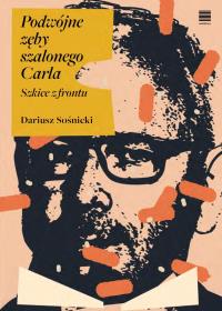 Podwójne zęby szalonego Carla. Szkice z frontu. Autor: Sośnicki Dariusz. Dobreksiazki.pl Okładka książki Podwójne zęby szalonego Carla. Szkice z frontu