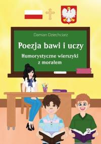 Okładka książki Poezja bawi i uczy. Humorystyczne wierszyki z morałem