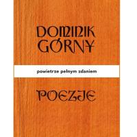 Poezje. Powietrze pełnym zdaniem. Autor: Dominik Górny. Dobreksiazki.pl Okładka książki Poezje. Powietrze pełnym zdaniem