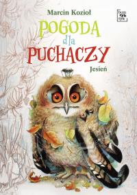 Pogoda dla puchaczy. Jesień. Autor: Marcin Kozioł. Dobreksiazki.pl Okładka książki Pogoda dla puchaczy. Jesień