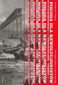 Okładka książki Pogoda dla rewolucjonistów. Jak zmienić świat w czasie katastrofy
