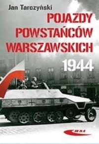 Pojazdy Powstańców Warszawy 1944. Autor: Tarczyński Jan. Dobreksiazki.pl Okładka książki Pojazdy Powstańców Warszawy 1944