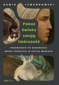 Okładka książki Pokaż światu swoją twórczość. Przewodnik po budowaniu marki osobistej w social mediach