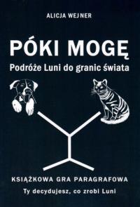 Okładka książki Póki mogę. Podróże Luni do granic świata. Książkowa gra paragrafowa