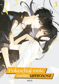 Okładka książki Pokochaj mnie, zanim umrzesz. Tom 3