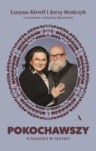 Pokochawszy. O miłości w języku. Autor: prof. Jerzy Bralczyk, Lucyna Kirwil, Oponowicz Kar. Dobreksiazki.pl Okładka książki Pokochawszy. O miłości w języku