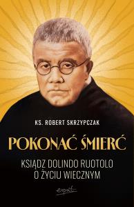 Okładka książki Pokonać śmierć. Ksiądz Dolindo Ruotolo o życiu wiecznym
