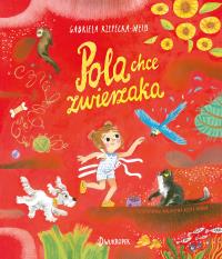 Pola chce zwierzaka. Autor: Rzepecka-Weiss Gabriela. Dobreksiazki.pl Okładka książki Pola chce zwierzaka