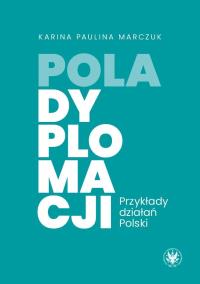 Okładka książki Pola dyplomacji. Przykłady działań Polski