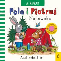 Pola i Piotruś A kuku! Na biwaku. Autor: Scheffler Axel. Dobreksiazki.pl Okładka książki Pola i Piotruś A kuku! Na biwaku