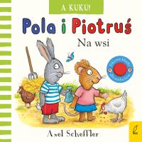 Pola i Piotruś A kuku! Na wsi. Autor: Scheffler Axel. Dobreksiazki.pl Okładka książki Pola i Piotruś A kuku! Na wsi