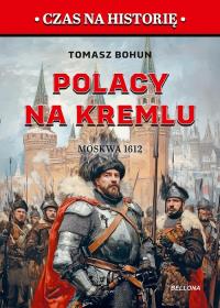 Polacy na Kremlu. Moskwa 1612. Autor: Bohun Tomasz. Dobreksiazki.pl Okładka książki Polacy na Kremlu. Moskwa 1612