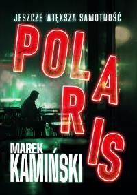 Polaris. Jeszcze większa samotność. Autor: Marek Kamiński. Dobreksiazki.pl Okładka książki Polaris. Jeszcze większa samotność