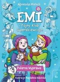 Polarna Wyprawa. Emi i Tajny Klub Superdziewczyn. Tom 10 wyd. 2025. Autor: Agnieszka Mielech. Dobreksiazki.pl Okładka książki Polarna Wyprawa. Emi i Tajny Klub Superdziewczyn. Tom 10 wyd. 2025