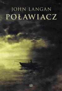 Poławiacz. Autor: John Langan. Dobreksiazki.pl Okładka książki Poławiacz