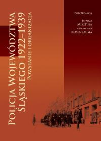 Policja Województwa Śląskiego 1922-1939. Powstanie. Autor: Praca zbiorowa. Dobreksiazki.pl Okładka książki Policja Województwa Śląskiego 1922-1939. Powstanie
