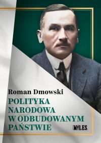 Polityka narodowa w odbudowanym państwie. Autor: Roman Dmowski. Dobreksiazki.pl Okładka książki Polityka narodowa w odbudowanym państwie