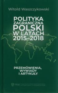 Polityka zagraniczna Polski w latach 2015-2018. Autor: Waszczykowski Witold. Dobreksiazki.pl Okładka książki Polityka zagraniczna Polski w latach 2015-2018