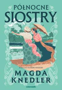 Północne siostry. Autor: Magda Knedler. Dobreksiazki.pl Okładka książki Północne siostry