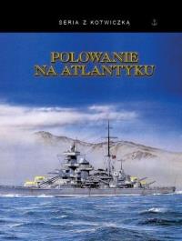 Polowanie na Atlantyku w.3. Autor: Praca zbiorowa. Dobreksiazki.pl Okładka książki Polowanie na Atlantyku w.3