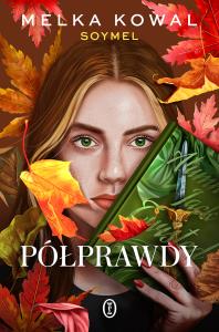 Półprawdy. Autor: Melka Kowal. Dobreksiazki.pl Okładka książki Półprawdy