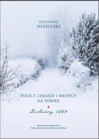 Okładka książki Polscy lekarze i medycy na Syberii. Zesłańcy 1863. Niebelski Eugeniusz