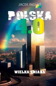 Polska 4.0. Autor: Inglot Jacek. Dobreksiazki.pl Okładka książki Polska 4.0