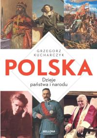 Polska. Dzieje państwa i narodu. Autor: Kucharczyk Grzegorz. Dobreksiazki.pl Okładka książki Polska. Dzieje państwa i narodu