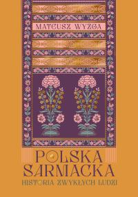 Okładka książki Polska sarmacka. Historia zwykłych ludzi