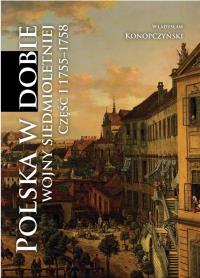 Okładka książki Polska w dobie wojny siedmioletniej cz.1 1755-1758