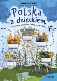 Okładka książki Polska z dzieckiem. Niezwykłe pomysły na rodzinne podróże