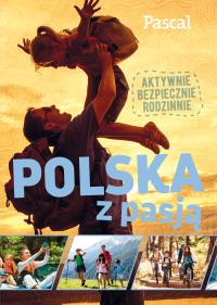 Polska z pasją. Aktywnie, bezpiecznie, rodzinnie - uszkodzone. Autor: Opracowanie zbiorowe. Dobreksiazki.pl Okładka książki Polska z pasją. Aktywnie, bezpiecznie, rodzinnie - uszkodzone