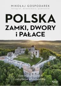Polska. Zamki, dwory i pałace. Autor: Mikołaj Gospodarek. Dobreksiazki.pl Okładka książki Polska. Zamki, dwory i pałace